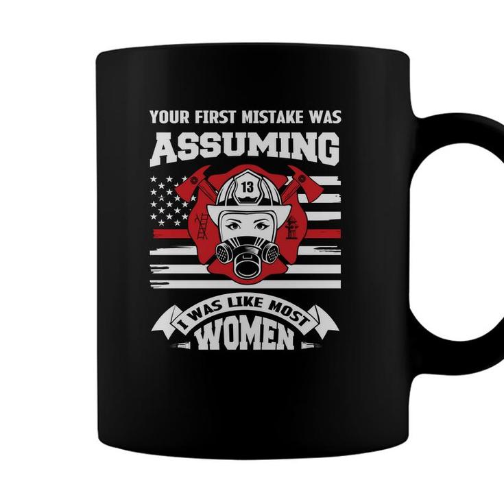 Your First Mistake Was Assuming I Was Like Hust Women Firefighter Coffee Mug