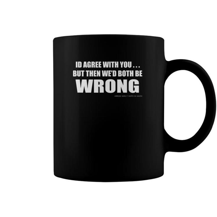 Youre Wrong Funny Inspirational Witty Coffee Mug