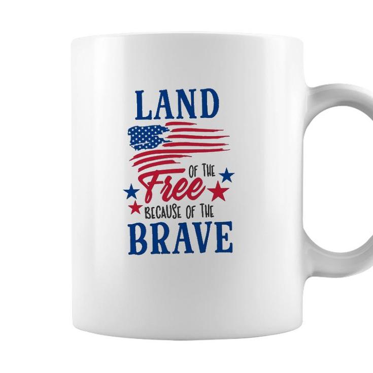 4Th Of July Land Of The Free Because Of The Brave Independence Day American Flag Patriotic Coffee Mug