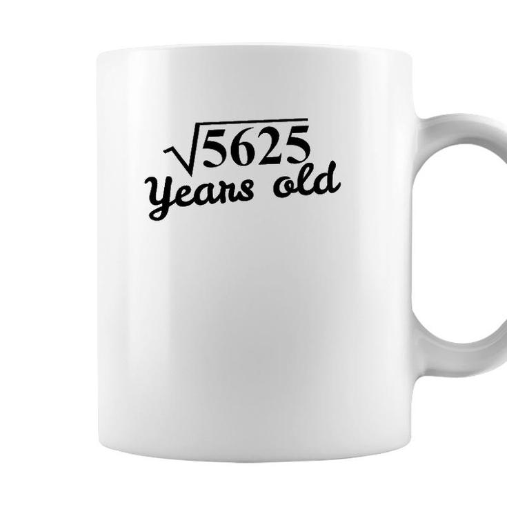 75Th Birthday Gift - Square Root 5625 Years Old Coffee Mug