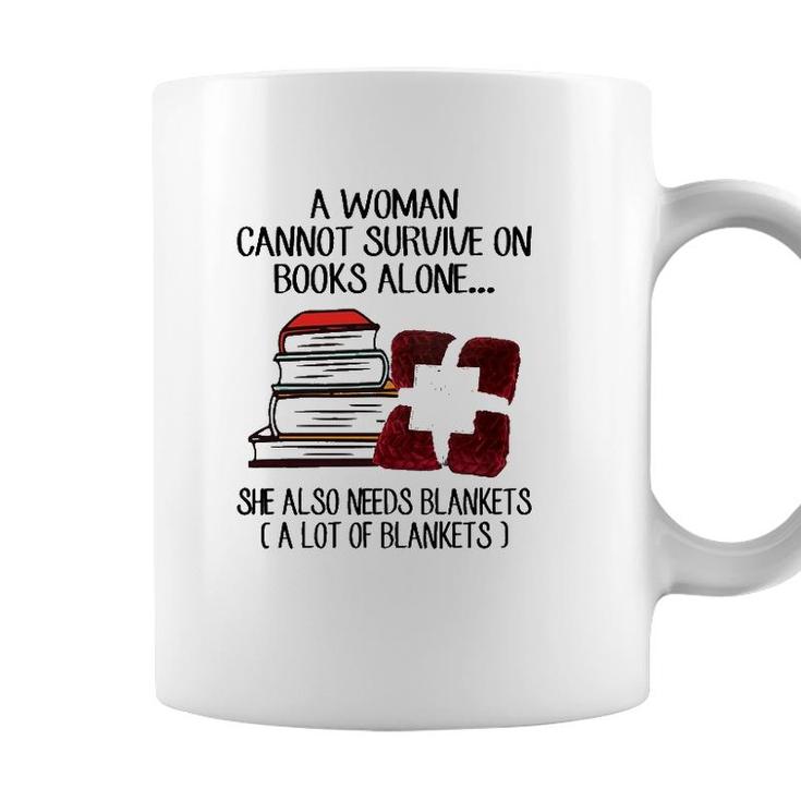 A Woman Cannot Survive On Books Alone She Also Needs Blankets A Lot Of Blankets Coffee Mug