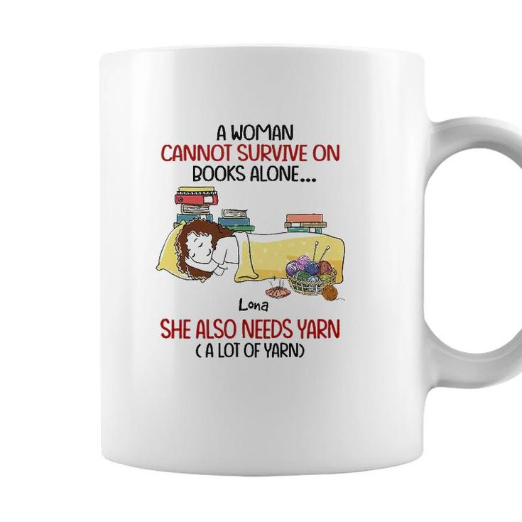 A Woman Cannot Survive On Books Alone She Also Needs Yarn A Lot Of Yarn Lona Personalized  Coffee Mug