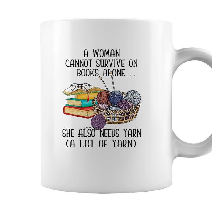 A Woman Cannot Survive On Books Alone She Also Needs Yarn Coffee Mug