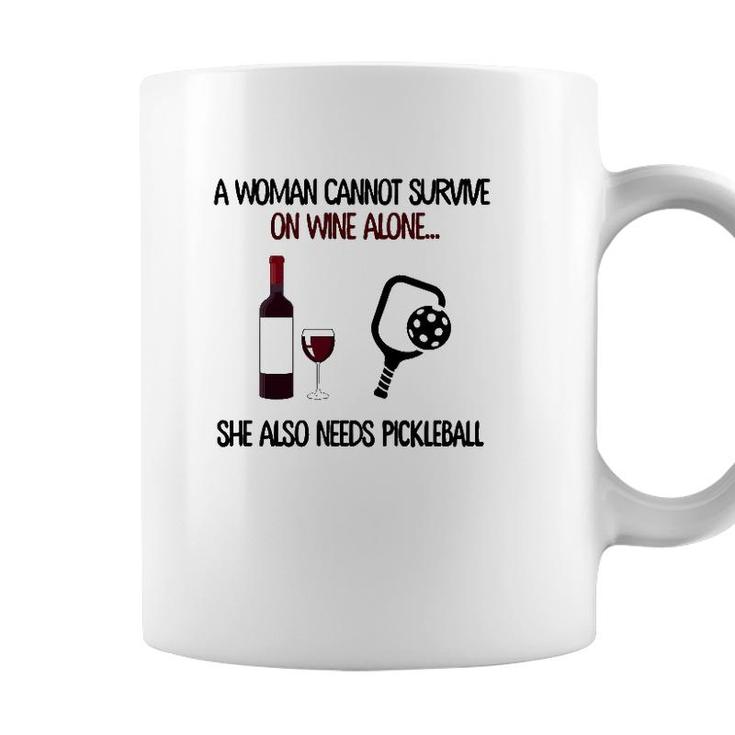 A Woman Cannot Survive On Wine Alone She Also Needs Pickleball Coffee Mug