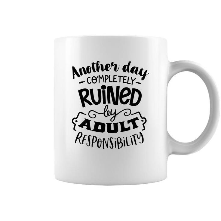 Another Day Completely Ruined By Adult Responsibility Sarcastic Funny Quote Black Color Coffee Mug