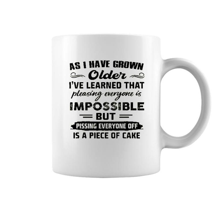 As I Have Grown Older Ive Learned That Pleasing Averyone Is Impossible Coffee Mug
