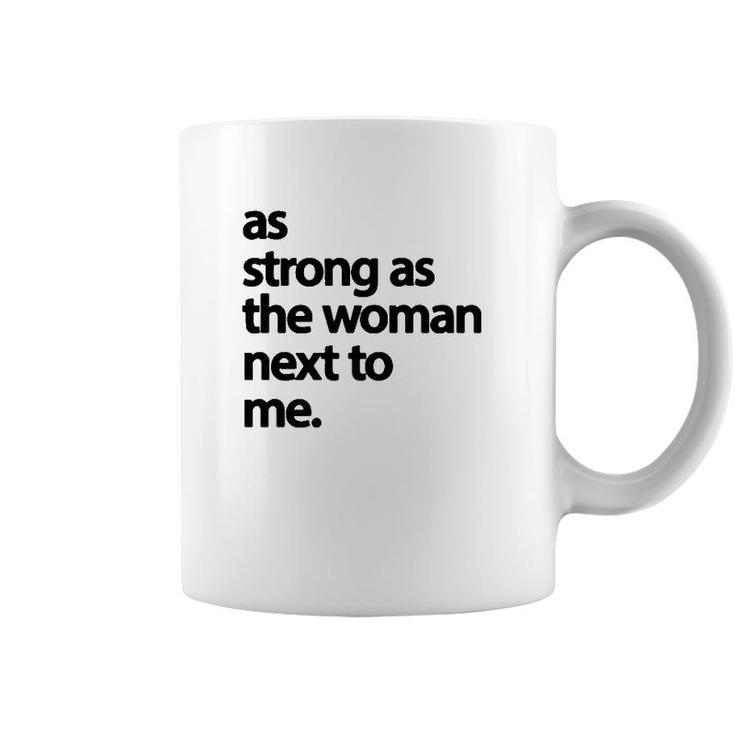 As Strong As The Woman Next To Me Pro Feminism  Coffee Mug