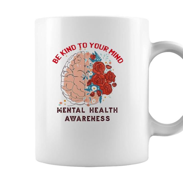 Be Kind To Your Mind Mental Health Awareness Matters Gifts Coffee Mug
