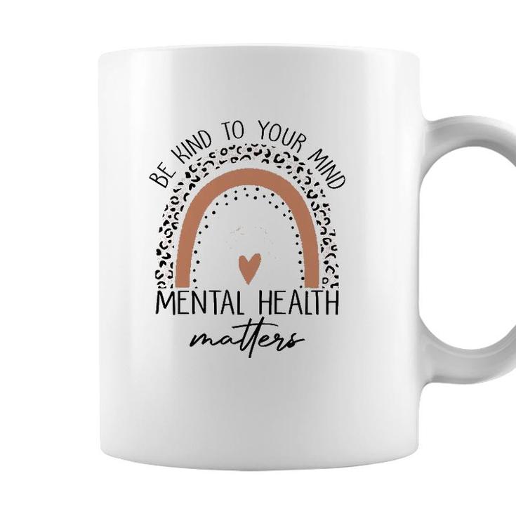 Be Kind To Your Mind Mental Health Matters Mental Health Awareness Coffee Mug