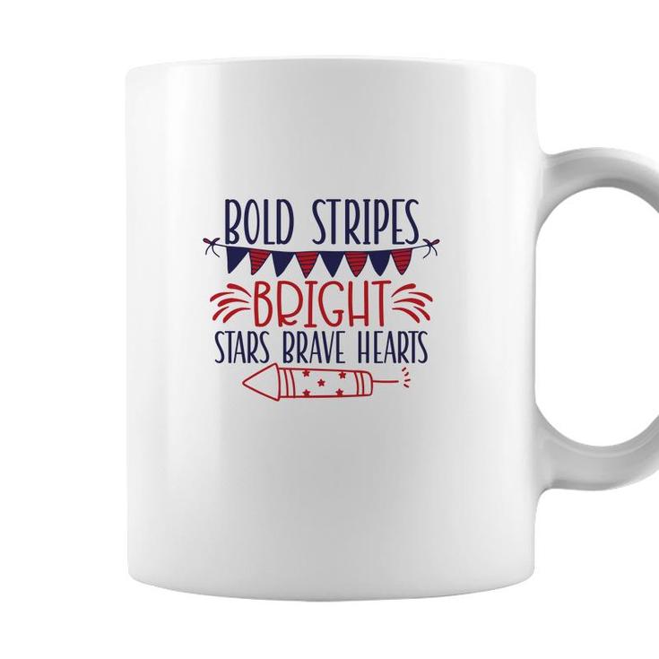 Bold Stripes Bright Stars Brave Hearts July Independence Day Great 2022 Coffee Mug