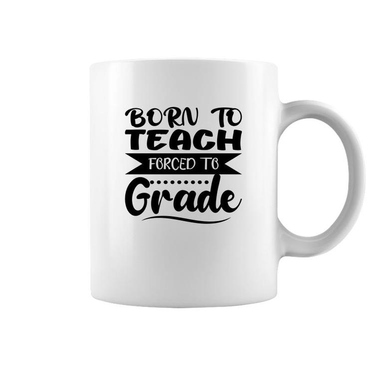 Born To Teach Forced To Grade Teacher Black Coffee Mug