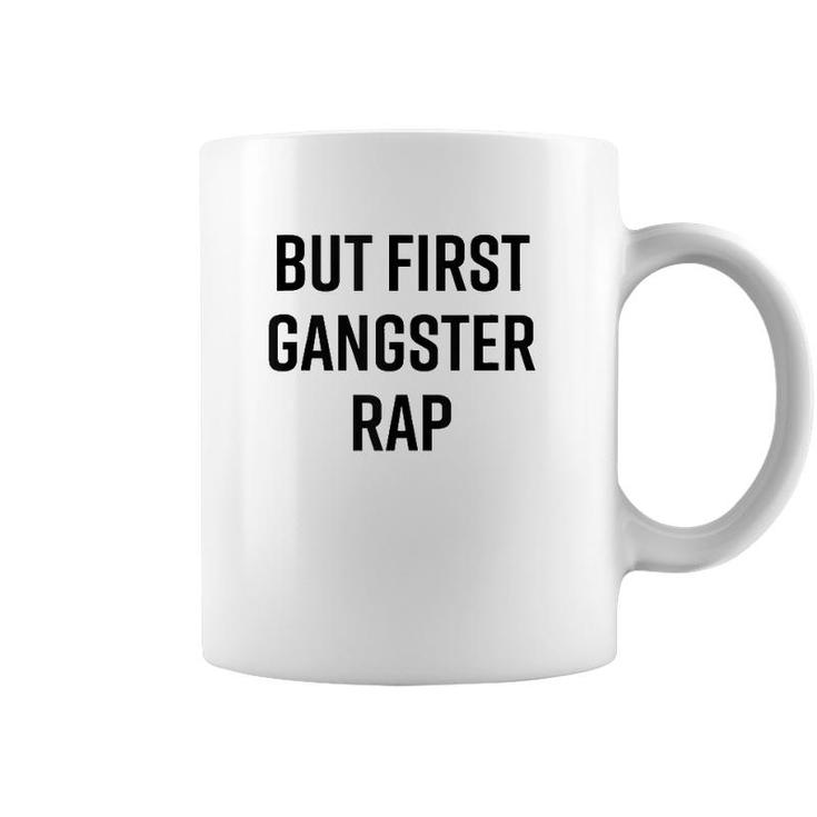 But First Gangster Rap Funny Cool Saying 90S Hip Hop Saying  Coffee Mug