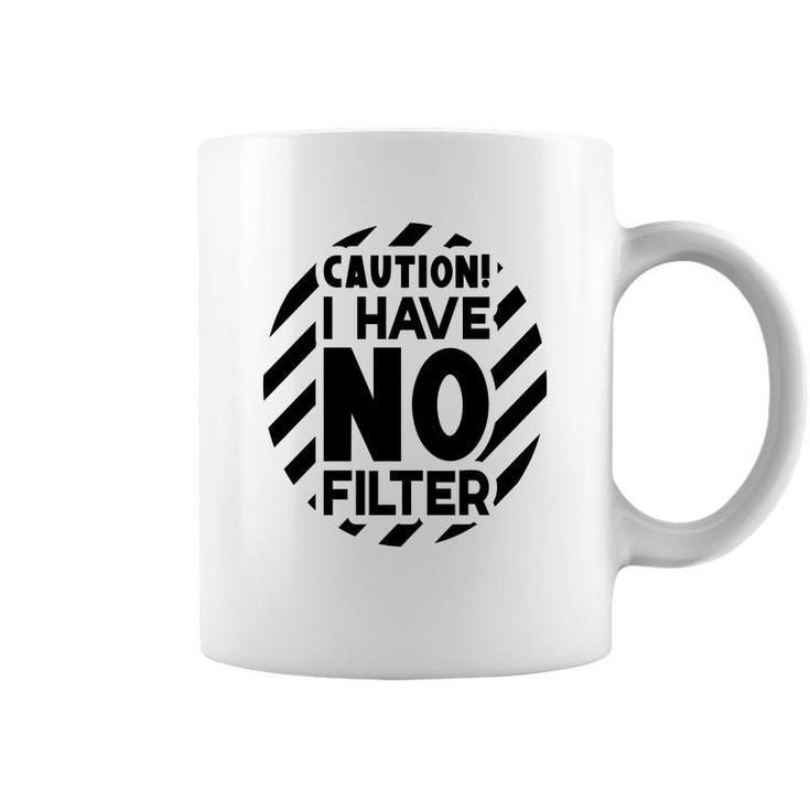 Caution I Have No Filter Sarcastic Funny Quote Coffee Mug