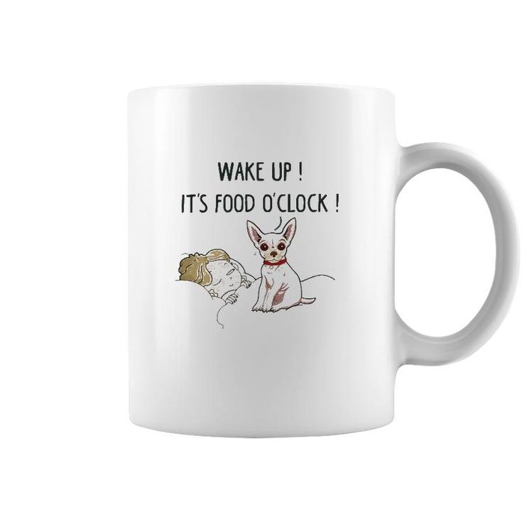 Chihuahua Dog Wake Up Its Food Oclock Coffee Mug