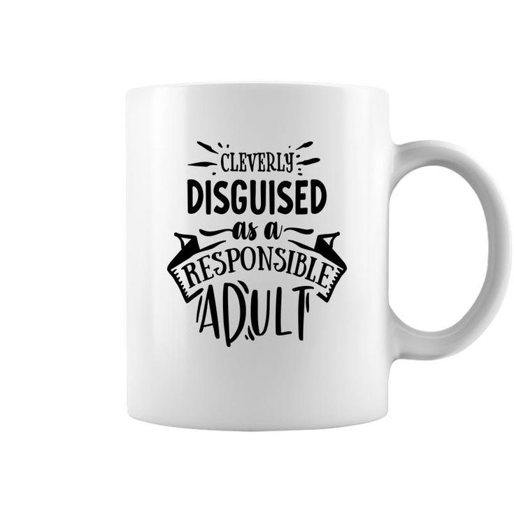 Cleverly Discguised As A Responsible Adult Sarcastic Funny Quote Black Color Coffee Mug