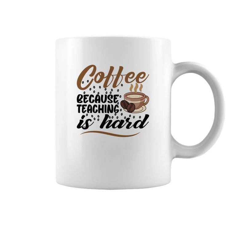 Coffee Because Teaching Is Hard Teacher Coffee Mug