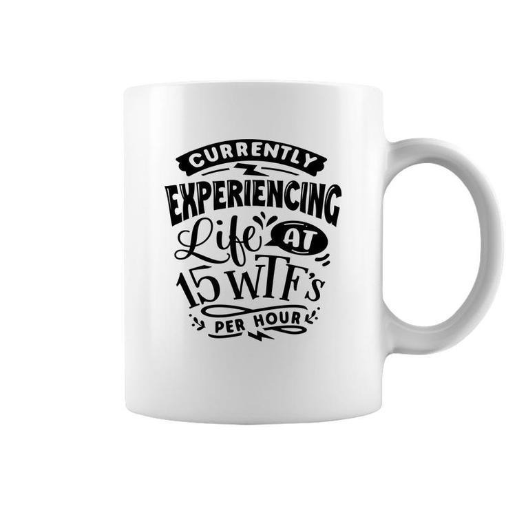 Currently Experiencing Life At 15 Per Hour Sarcastic Funny Quote Black Color Coffee Mug