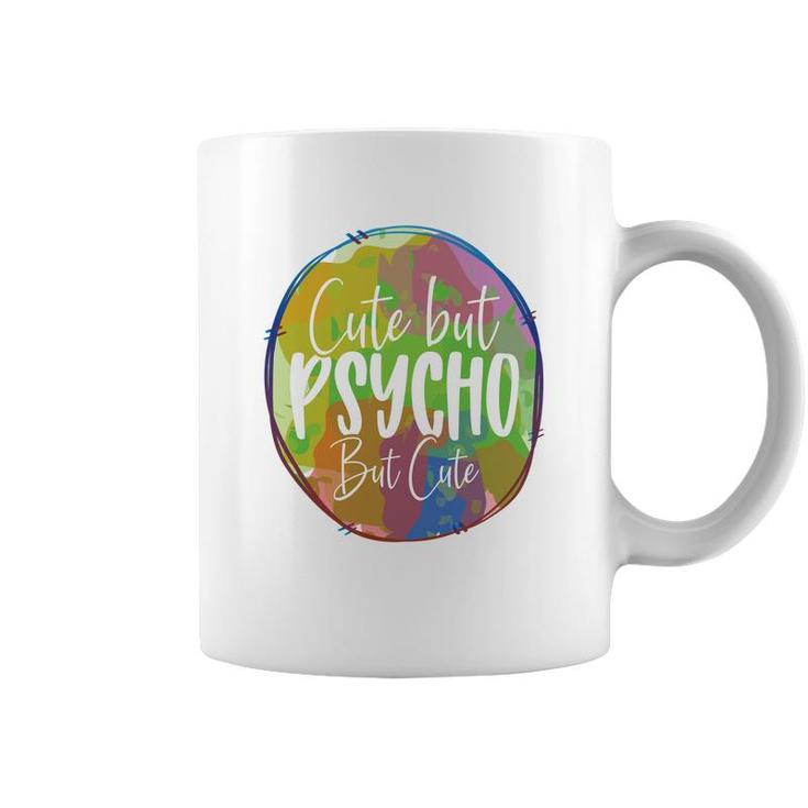 Cute But Pssycho But Cute Sarcastic Funny Quote Coffee Mug