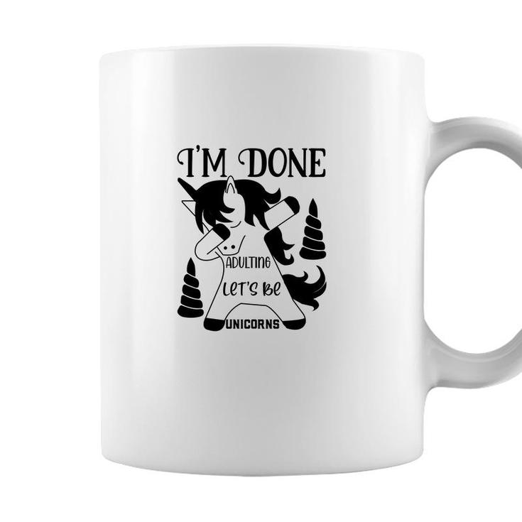 Dabbing Unicorn I Am Done Adulting Lets Be Unicorns Coffee Mug