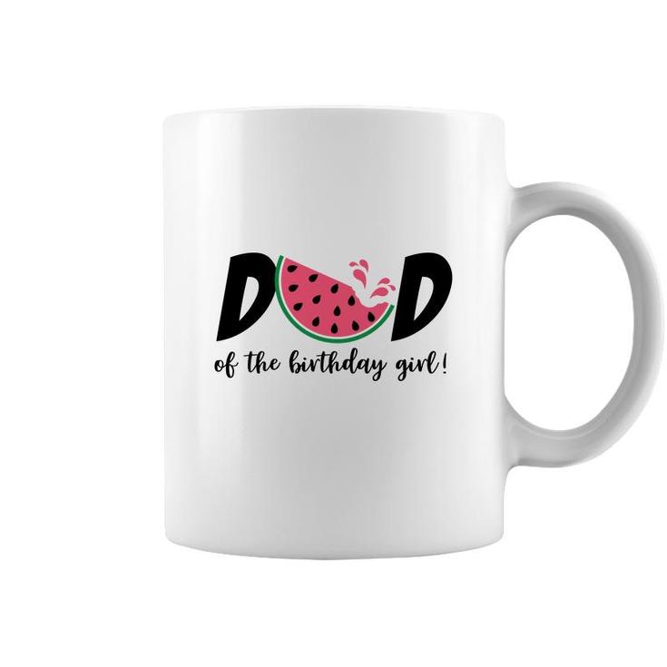 Dad Of The Birthday Girl With Delicious Watermelon Coffee Mug