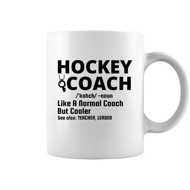 Dictionary Definition Hockey Coach Is Noun Like A Normal Coach But Cooler Coffee Mug