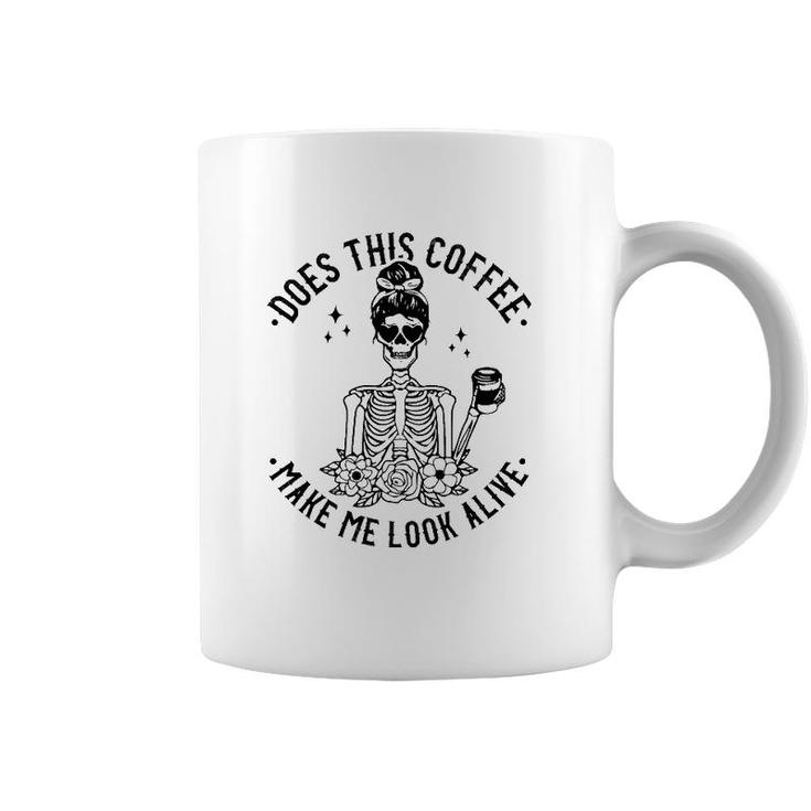 Does This Coffee Make Me Look Alive Caffeine Coffee Skeleton Coffee Mug
