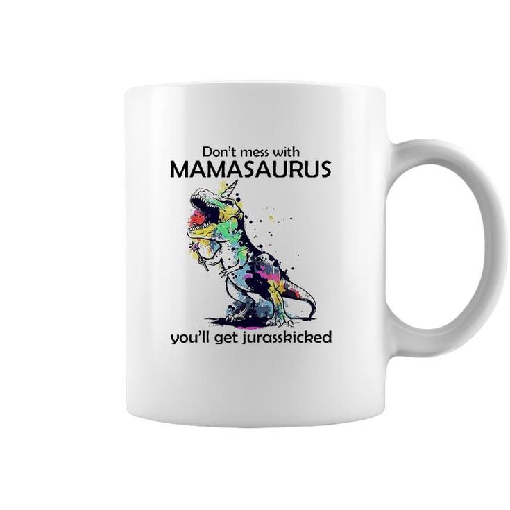 Dont Mess With Mamasaurus Youll Get Jurasskickedrex Coffee Mug