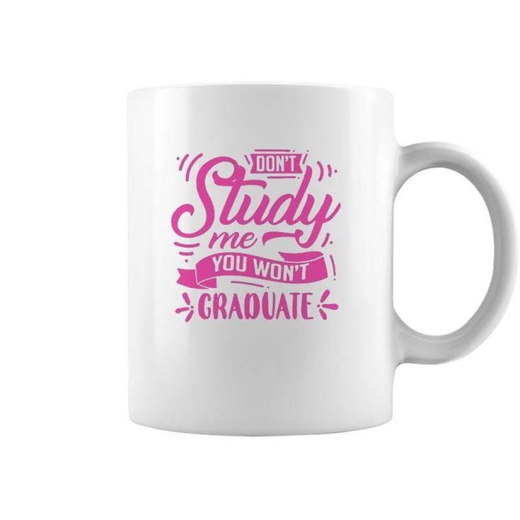 Dont Study Me You Wont Graduate Coffee Mug