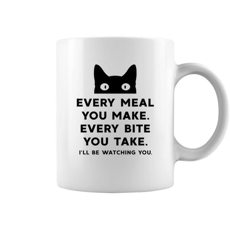 Every Meal You Make Every Bite You Take Funny Cat Coffee Mug