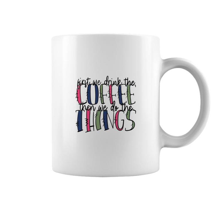 First We Drink The Coffee Then We Do The Things Coffee And Book Lover Coffee Mug