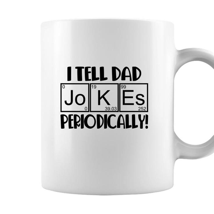 Funny Fathers Day I Tell Dad Jokes Periodically Best Idea Coffee Mug