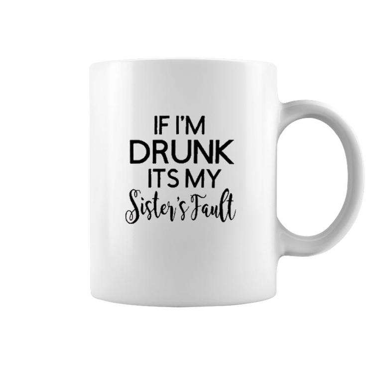 Funny Graphic If Im Drunk Sister Fault Letters Coffee Mug