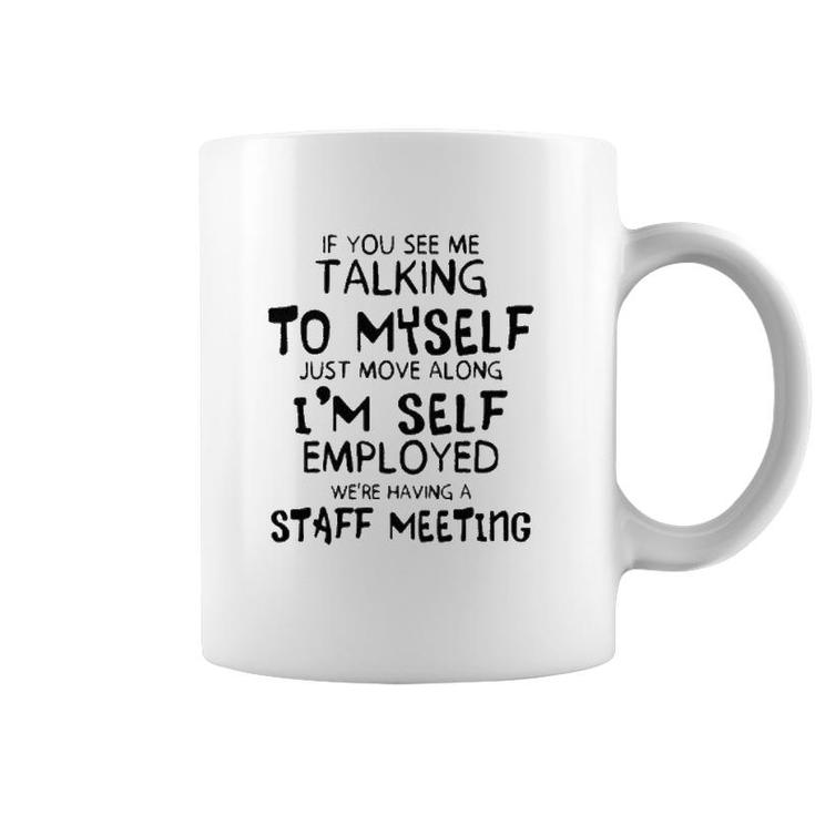 Funny If You See Me Talking To Myself Just Move Along Coffee Mug