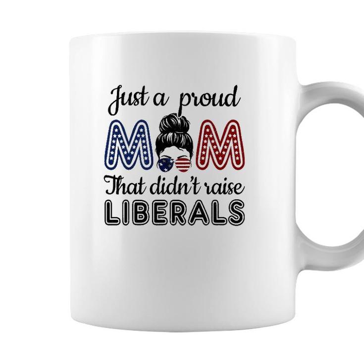Funny Just A Proud Mom That Didnt Raise Liberals Republican Coffee Mug