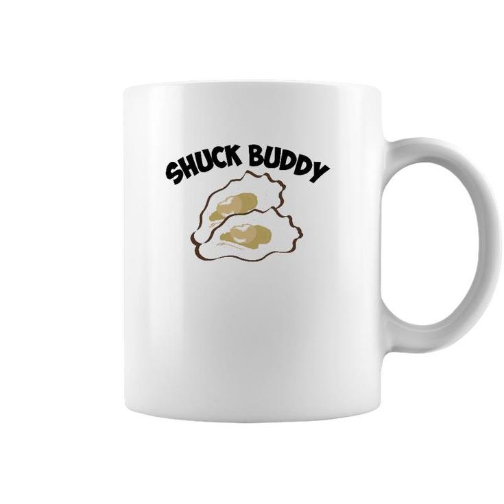 Funny Shuck Buddy Cool Seafood Lover Oyster Shell Clam Gift  Coffee Mug