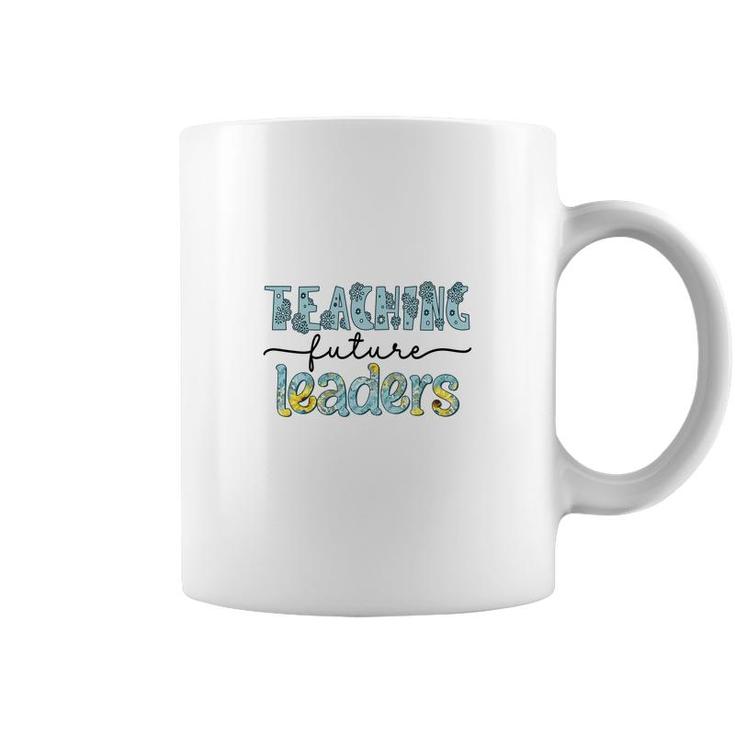Future Teachers Are The Ones Who Lead Students To Become Useful People For Society Coffee Mug
