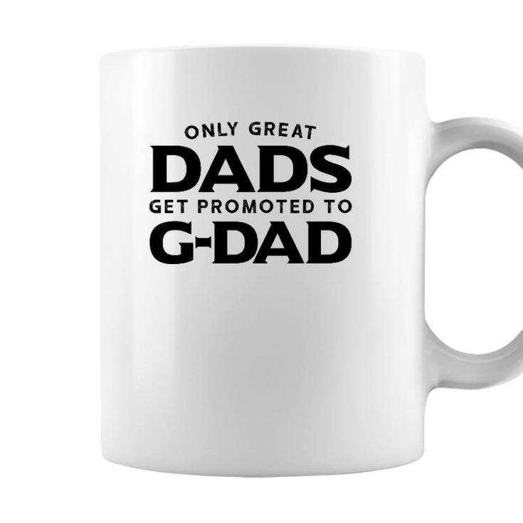 G-Dad Gift Only Great Dads Get Promoted To G-Dad Coffee Mug