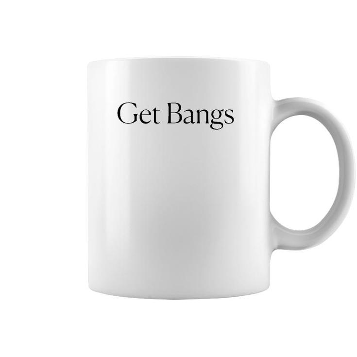 Get Bangs Black Text Gift Coffee Mug