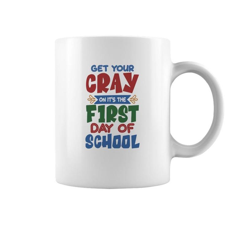 Get Your Cray On Its The First Day Of School Teacher Coffee Mug