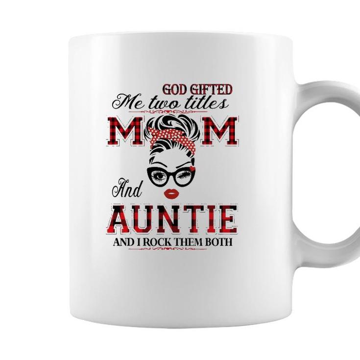 God Gifted Me Two Titles Mom And Auntie Gifts Coffee Mug