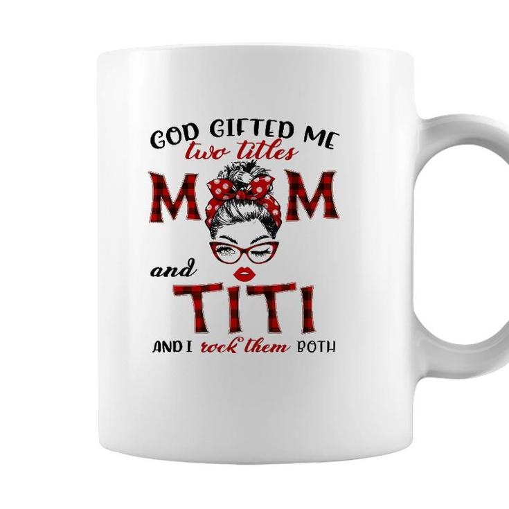 God Gifted Me Two Titles Mom And Titi Plaid Messy Bun Coffee Mug