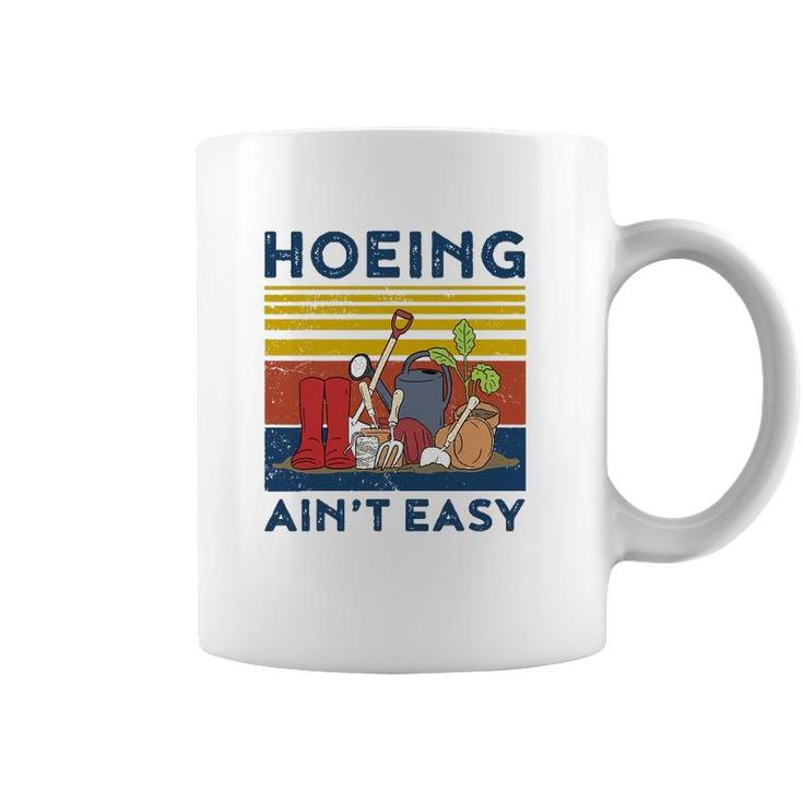 Hoeing Aint Easy  Women Funny Gardening Coffee Mug