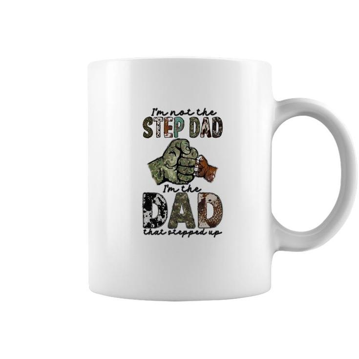 I Am Not The Step Dad I Am The Dad That Stepped Up Hero Father  Coffee Mug