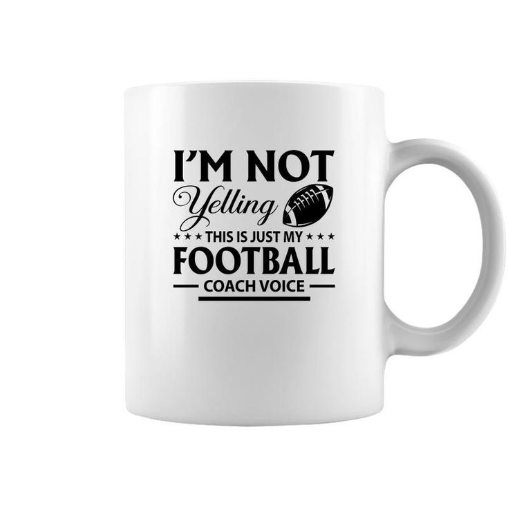 I Am Not Yelling This Is Just My Football Great Black Coffee Mug