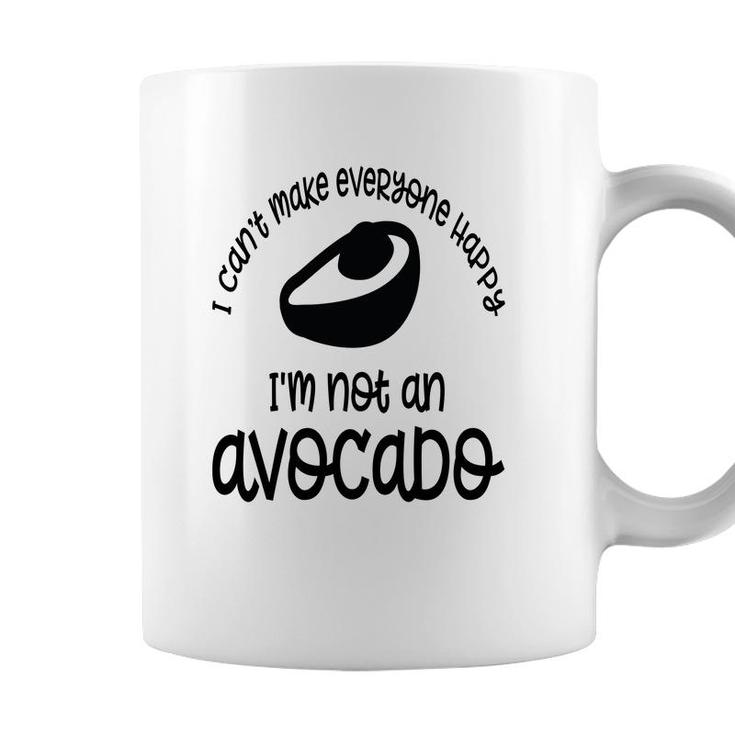 I Cant Make Everyone Happy Im Not An Avocado Funny Coffee Mug