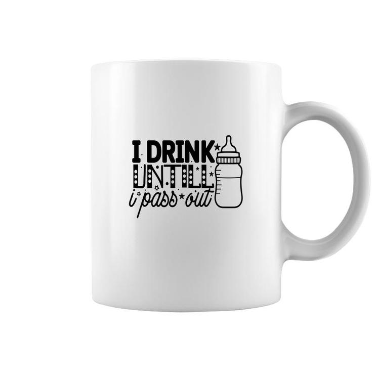 I Drink Untill I Pass Out Idea Gift For Baby Coffee Mug