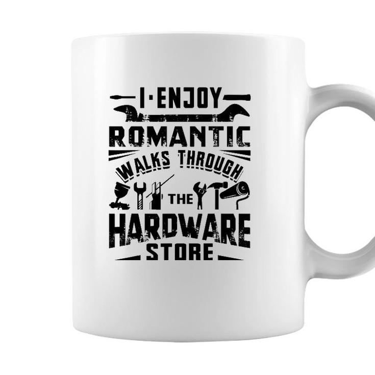 I Enjoy Romantic Walks Through The Hardware Store Handyman Coffee Mug