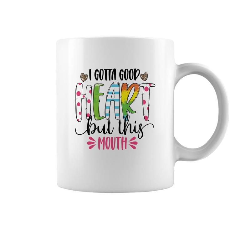 I Gotta Good Heart But This Mouth Sarcastic Funny Quote Coffee Mug
