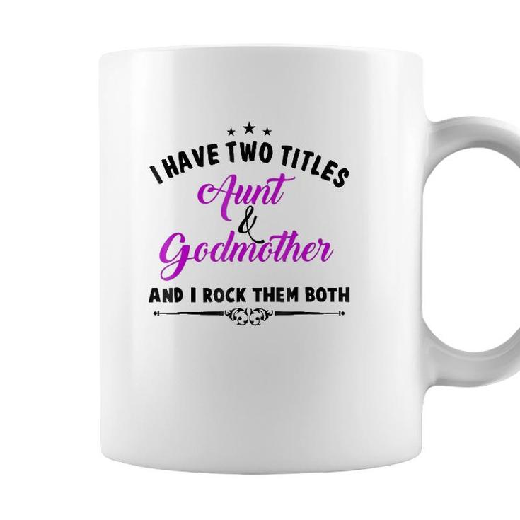 I Have Two Titles Aunt And Godmother For Best Aunty Coffee Mug