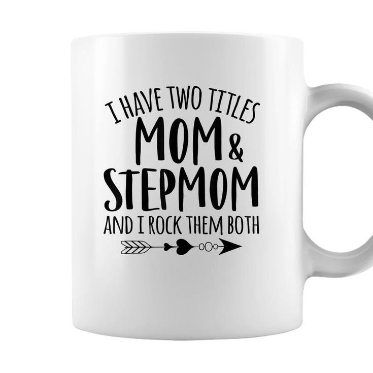 I Have Two Titles Mom And Stepmom Best Bonus Mom Ever Mother  Coffee Mug